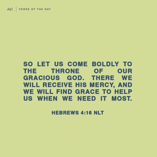 So let us come boldly to the throne of our gracious God. There we will receive His mercy, and we will find grace to help us when we need it most.