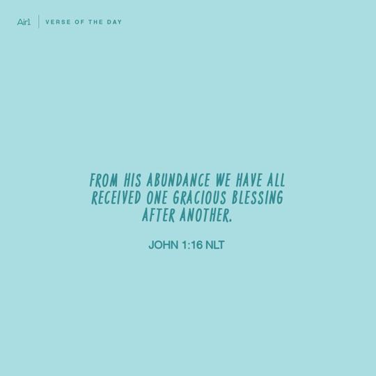 From His abundance we have all received one gracious blessing after another.