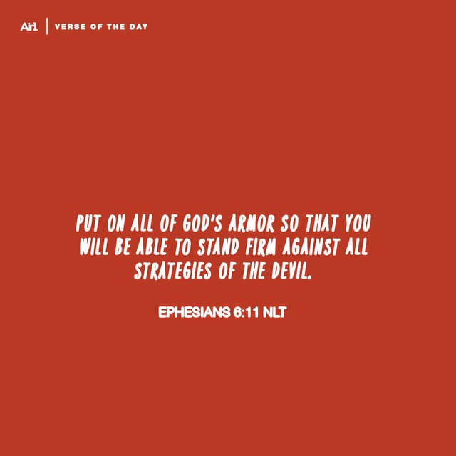 Put on all of God’s armor so that you will be able to stand firm against all strategies of the devil.