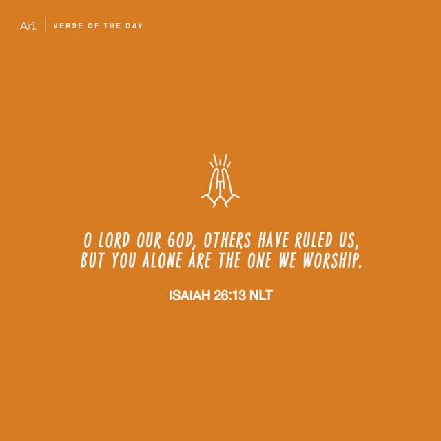 O Lord our God, others have ruled us, but You alone are the one we worship.
