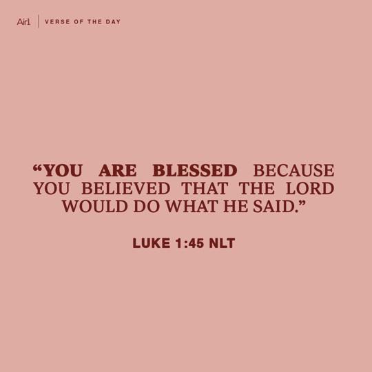 “You are blessed because you believed that the Lord would do what He said.” 