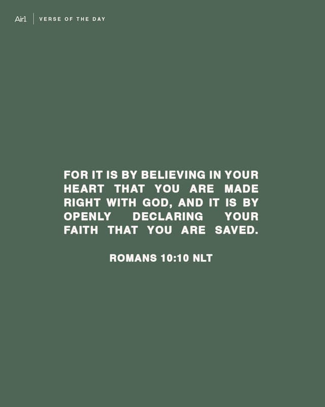 For it is by believing in your heart that you are made right with God, and it is by openly declaring your faith that you are saved.