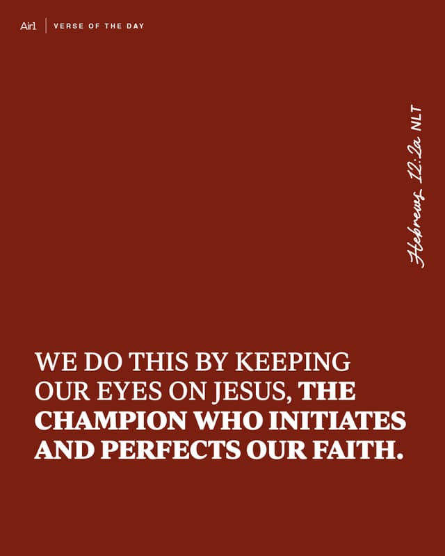 We do this by keeping our eyes on Jesus, the champion who initiates and perfects our faith. 