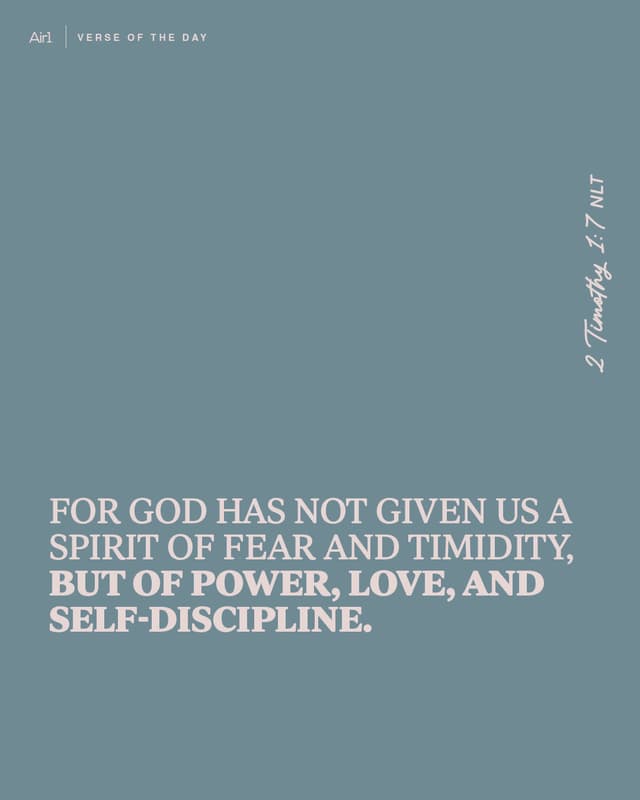 For God has not given us a spirit of fear and timidity, but of power, love, and self-discipline.