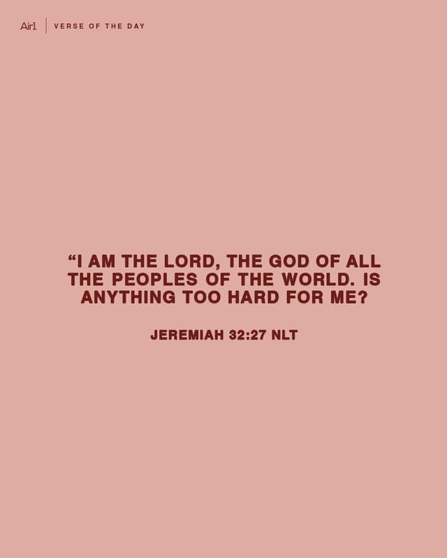 “I am the Lord, the God of all the peoples of the world. Is anything too hard for me?