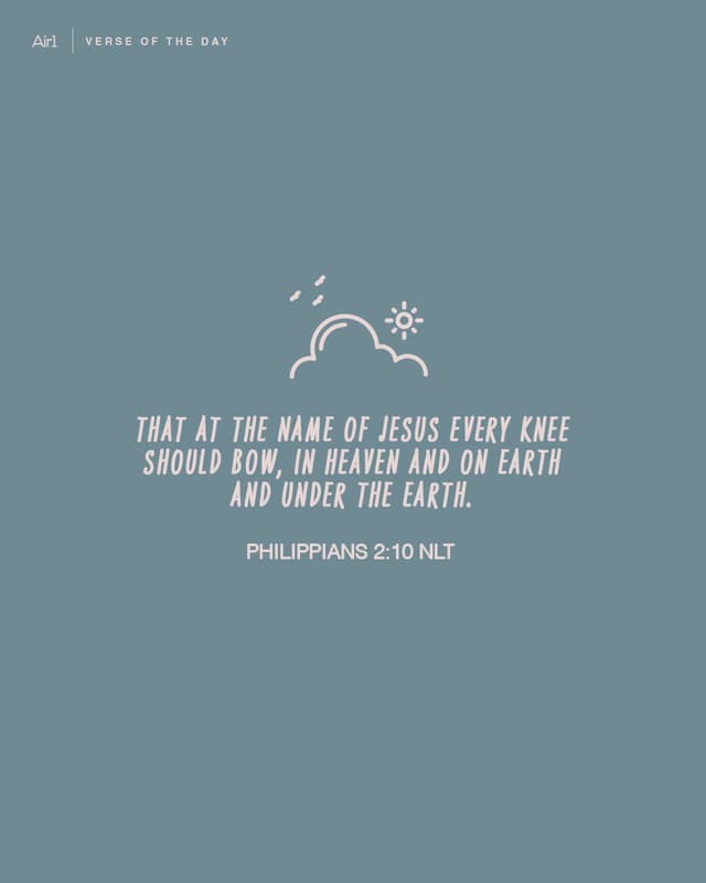 That at the name of Jesus every knee should bow, in heaven and on earth and under the earth.