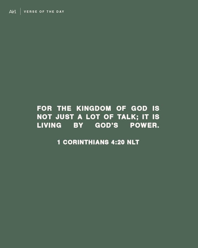 For the Kingdom of God is not just a lot of talk; it is living by God’s power.