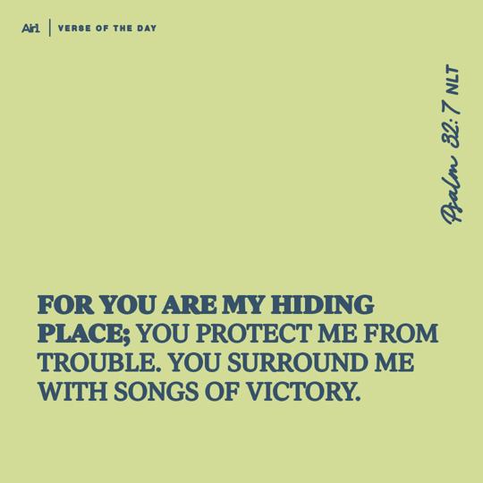 For You are my hiding place; You protect me from trouble. You surround me with songs of victory.