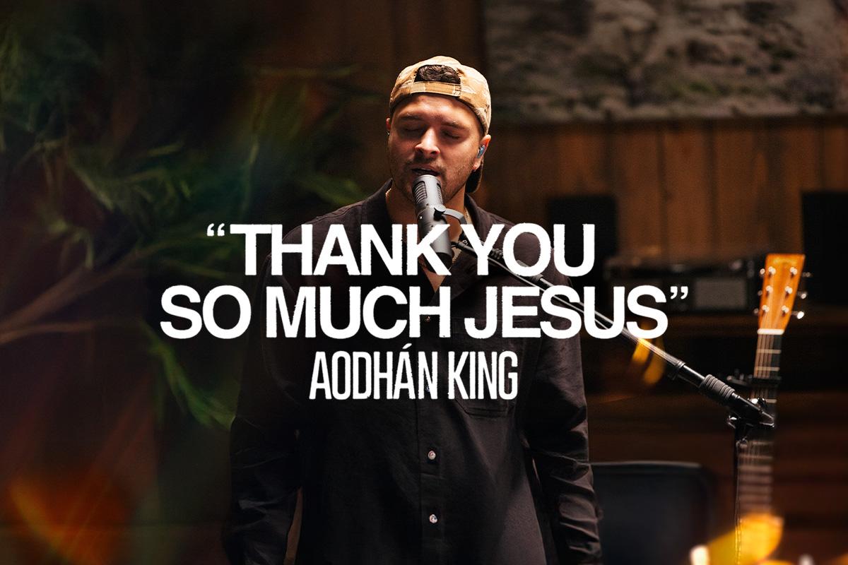 "Thank You So Much Jesus" Aodhán King