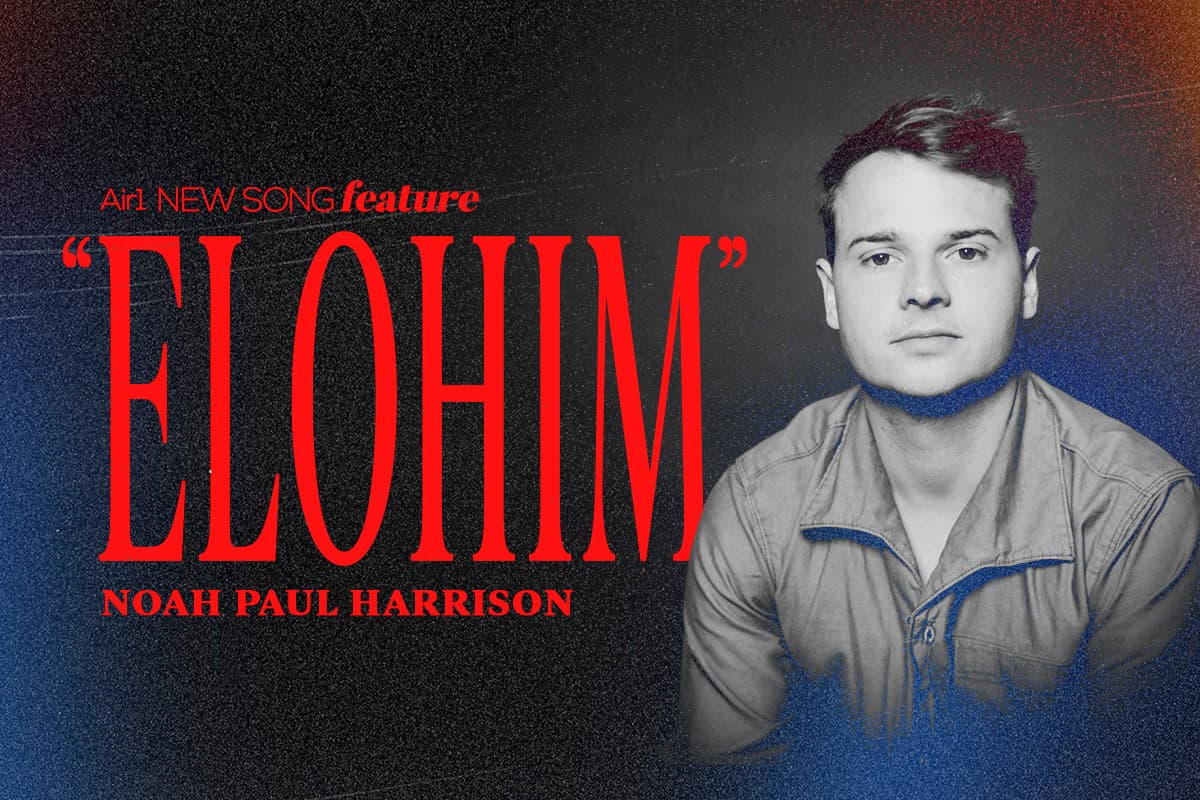 Air1 New Song Feature: "Elohim" Noah Paul Harrison