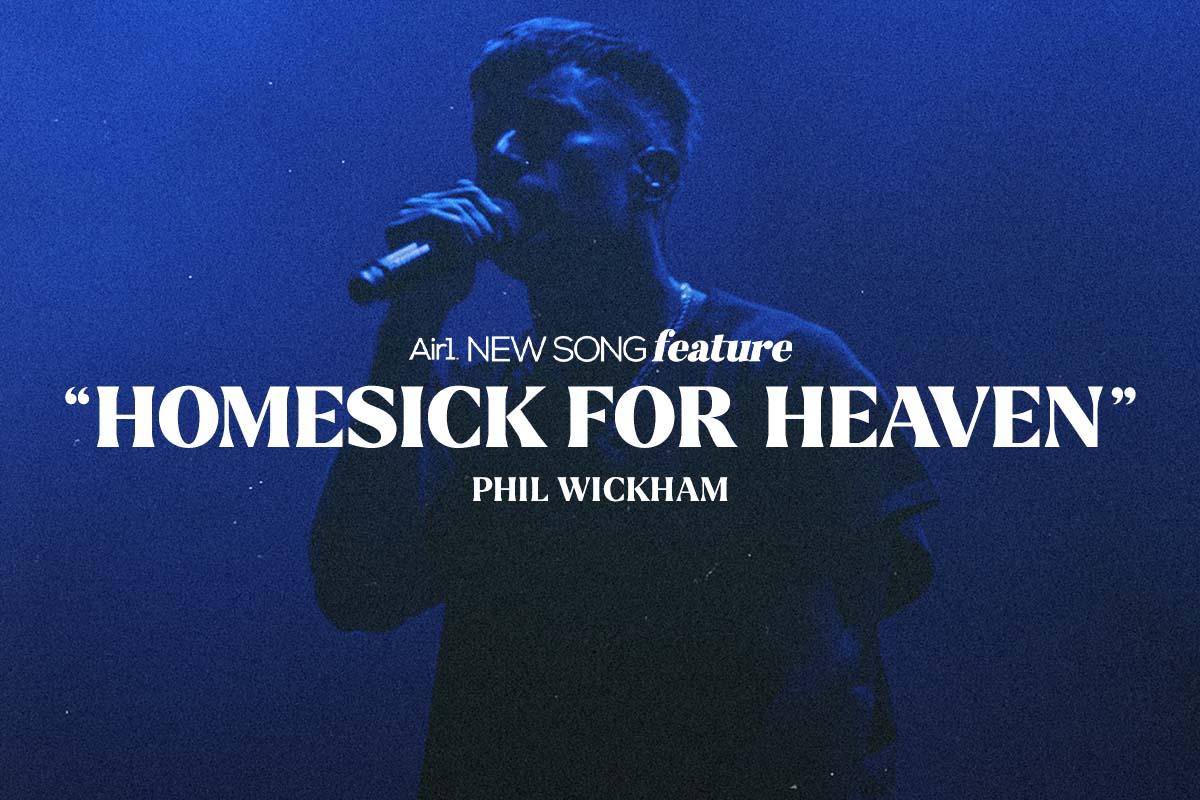 Air1 New Song Feature: "Homesick For Heaven" Phil Wickham