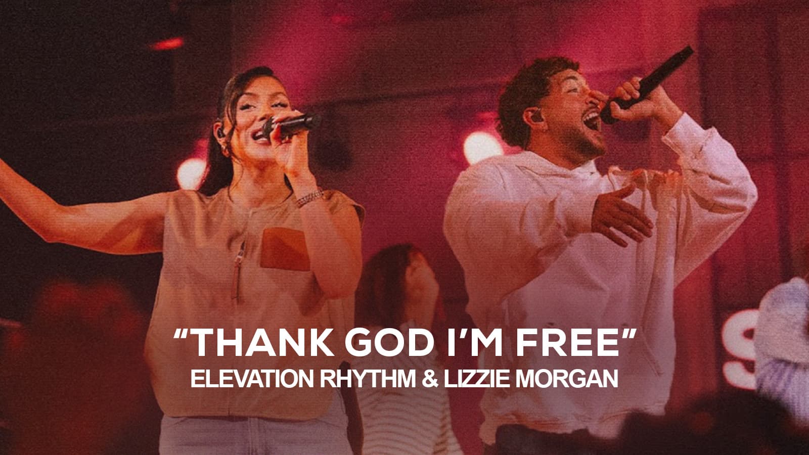 New Song Feature: "Thank God I'm Free" Elevation Rhythm & Lizzie Morgan
