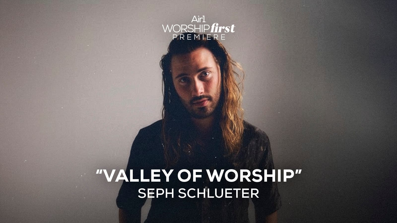 Air1 Worship First Premiere: "Valley Of Worship" Seph Schlueter