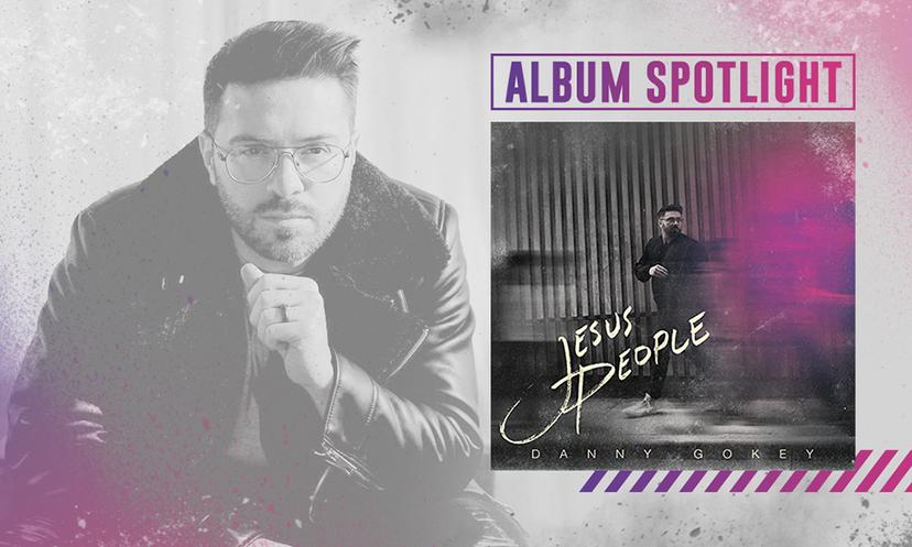 Album Spotlight Jesus People Danny Gokey