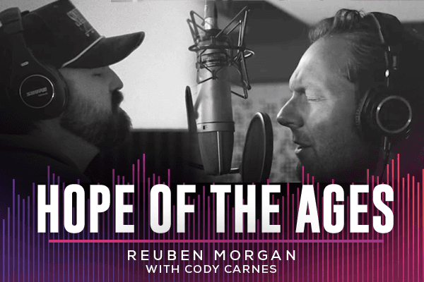 Hope of the Ages Reuban Morgan with Cody Carnes