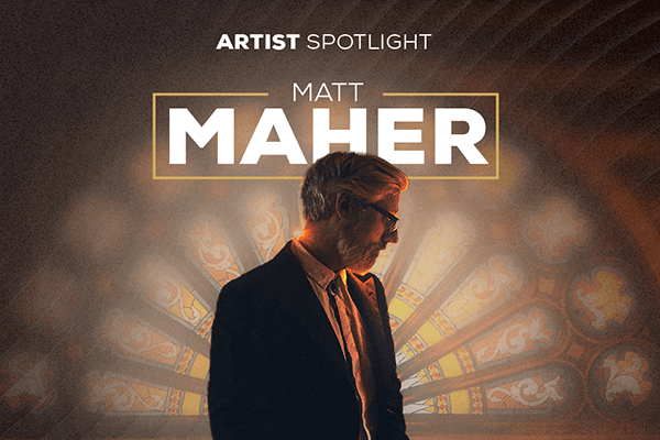 Artist Spotlight - Matt Maher