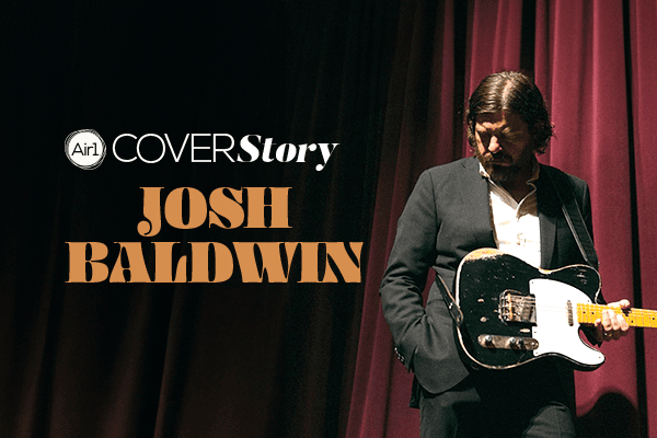 Air1 Cover Story Josh Baldwin