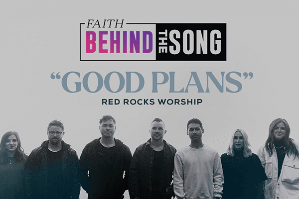 Faith Behind The Song: "Good Plans" Red Rocks Worship