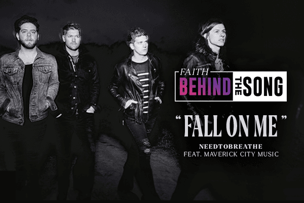 Faith Behind The Song: "Fall On Me" NEEDTOBREATHE feat. Maverick City Music