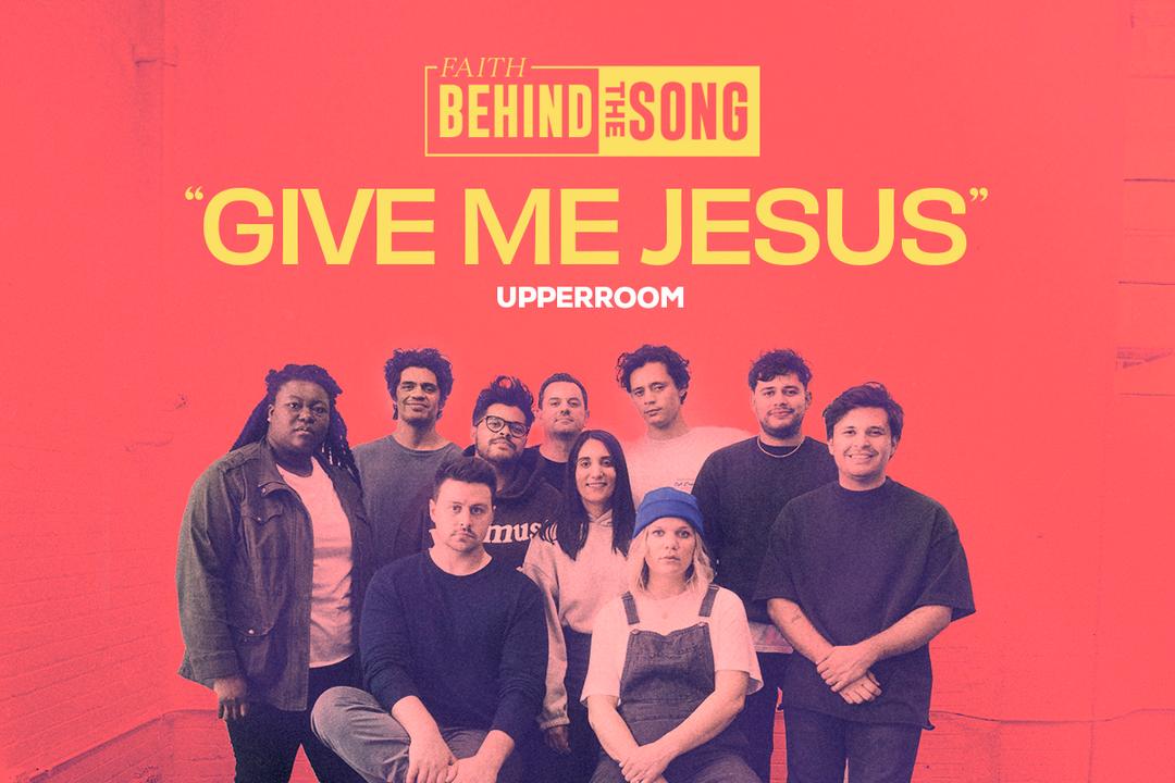 Faith Behind The Song: "Give Me Jesus" UPPERROOM