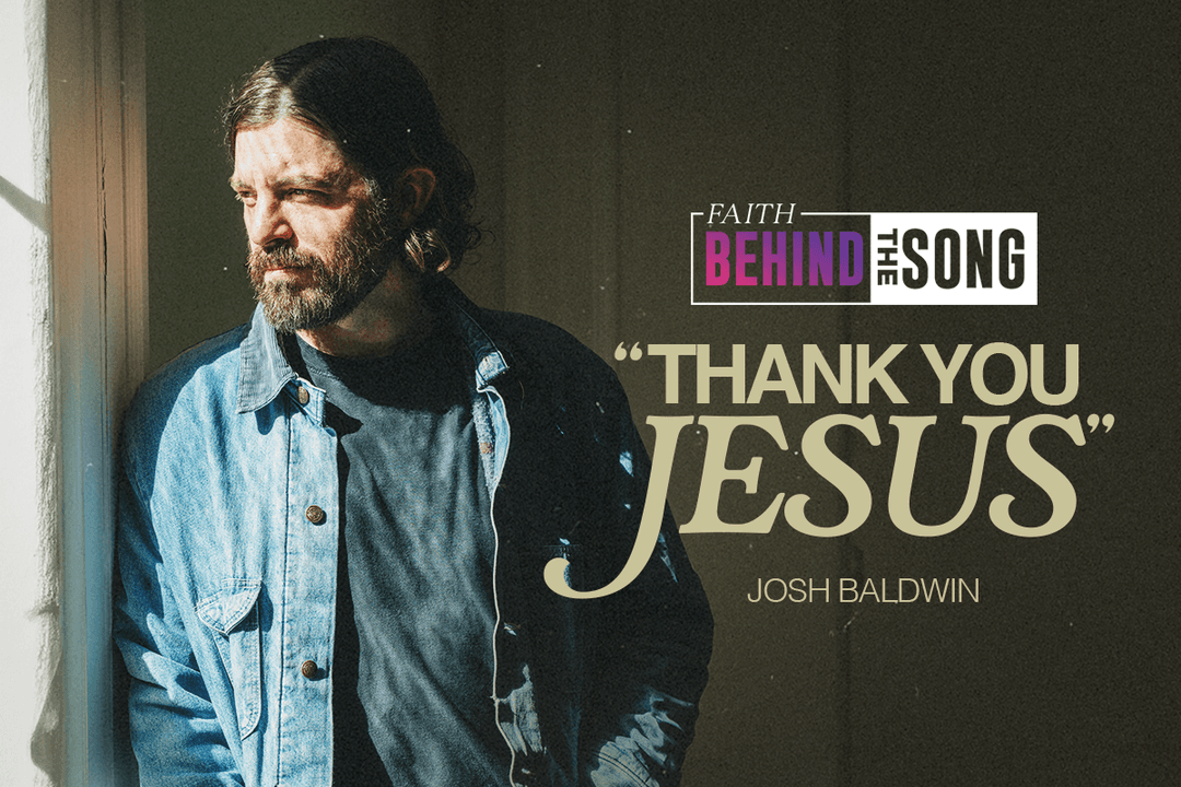 Faith Behind The Song: "Thank you Jesus" Josh Baldwin
