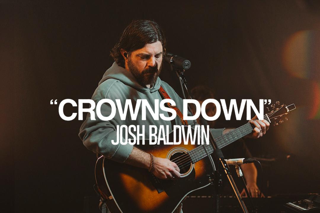 "Crowns Down" Josh Baldwin
