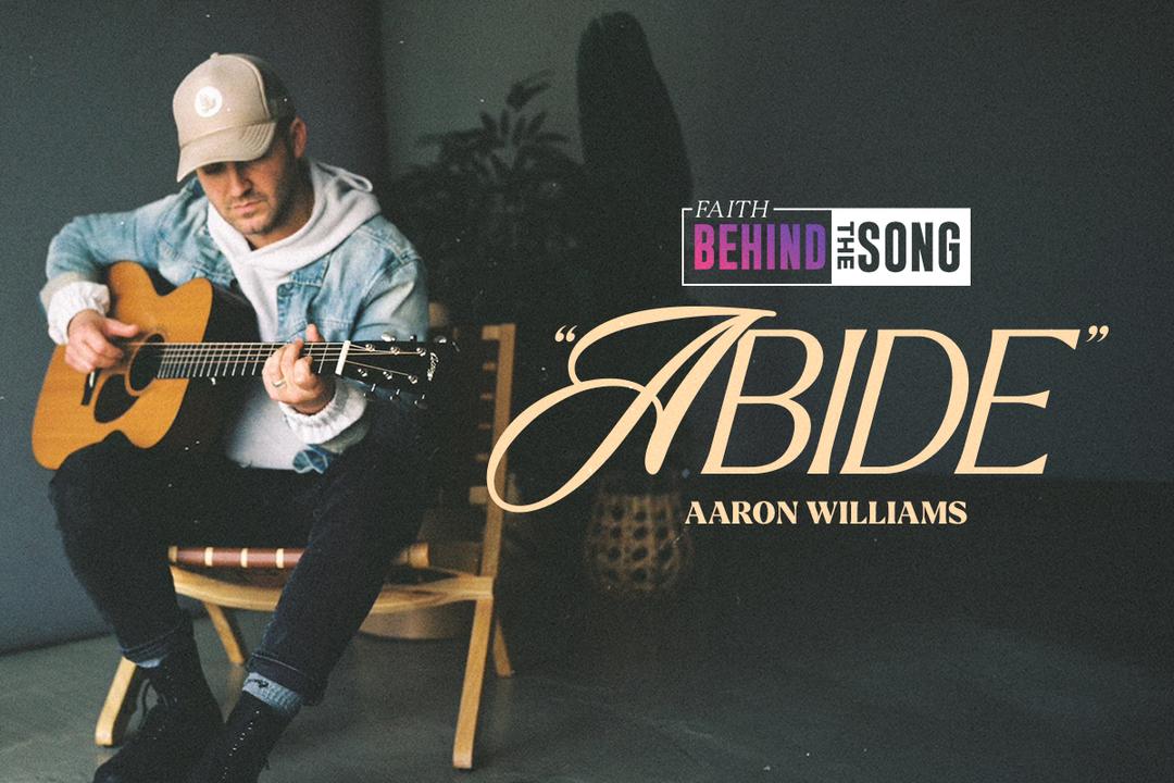 Faith Behind The Song: "Abide" Aaron Williams 