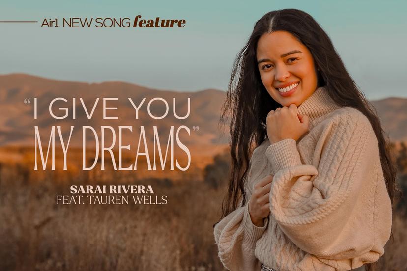 Air1 New Song Feature: 'I Give You My Dreams' Sarai Rivera feat. Tauren Wells