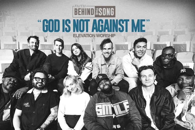 Faith Behind The Song: 'God is Not Against Me' Elevation Worship