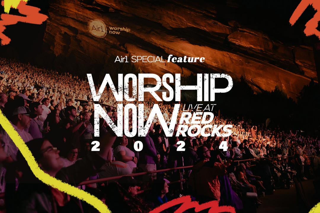 Air1 Special Feature - Worship Now Live at Red Rocks