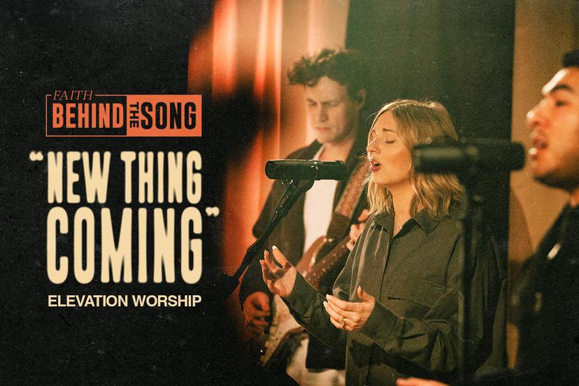 Faith Behind The Song: 'New thing Coming' Elevation Worship