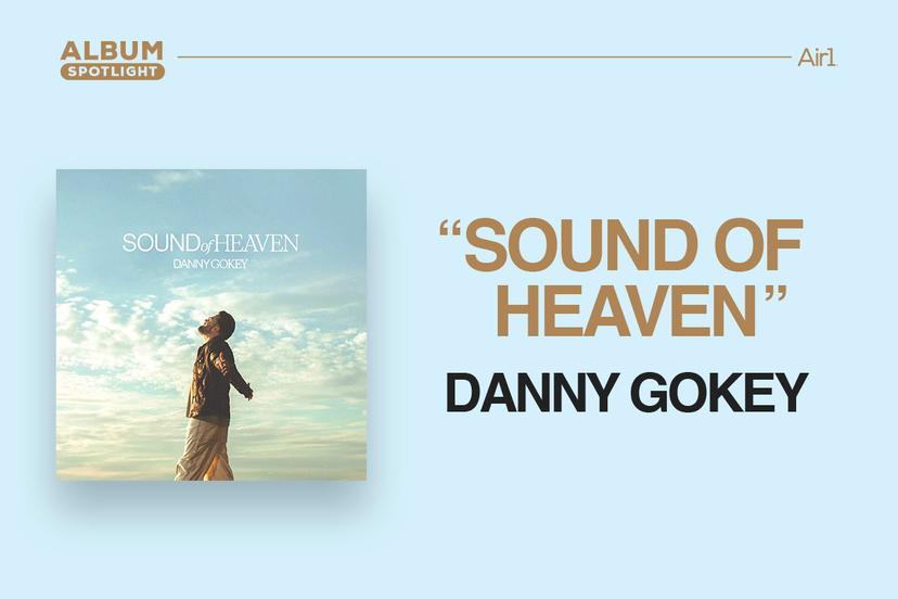 Album Spotlight: "Sound of Heaven" Danny Gokey