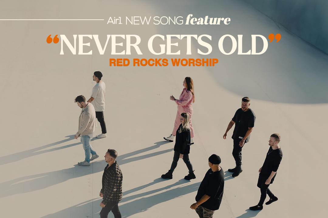 Air1 New Song Feature: "Never Gets Old" Red Rocks Worship