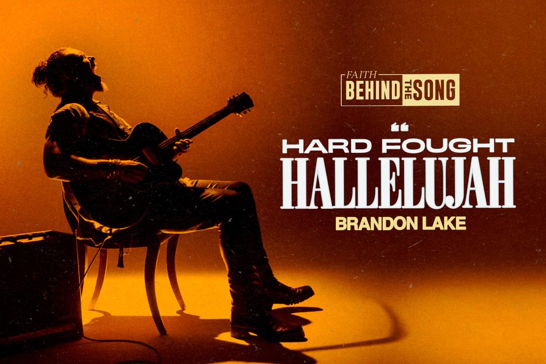 Faith Behind The Song: "Hard Fought Hallelujah" Brandon Lake