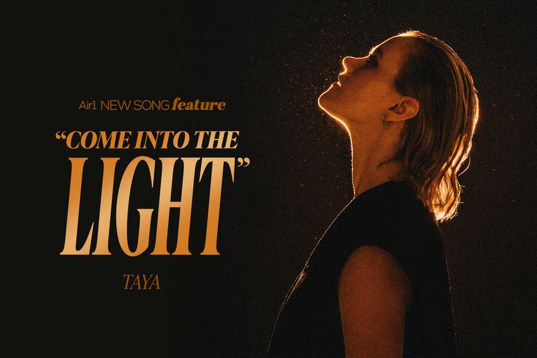 Air1 New Song Feature: "Come Into the Light" TAYA