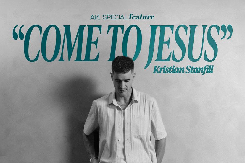 Air1 Special Feature: "Come to Jesus" Kristian Stanfill