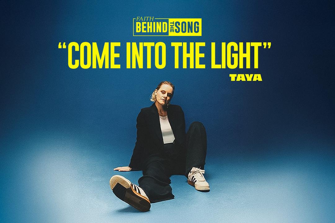 Faith Behind The Song: "Come Into The Light" TAYA