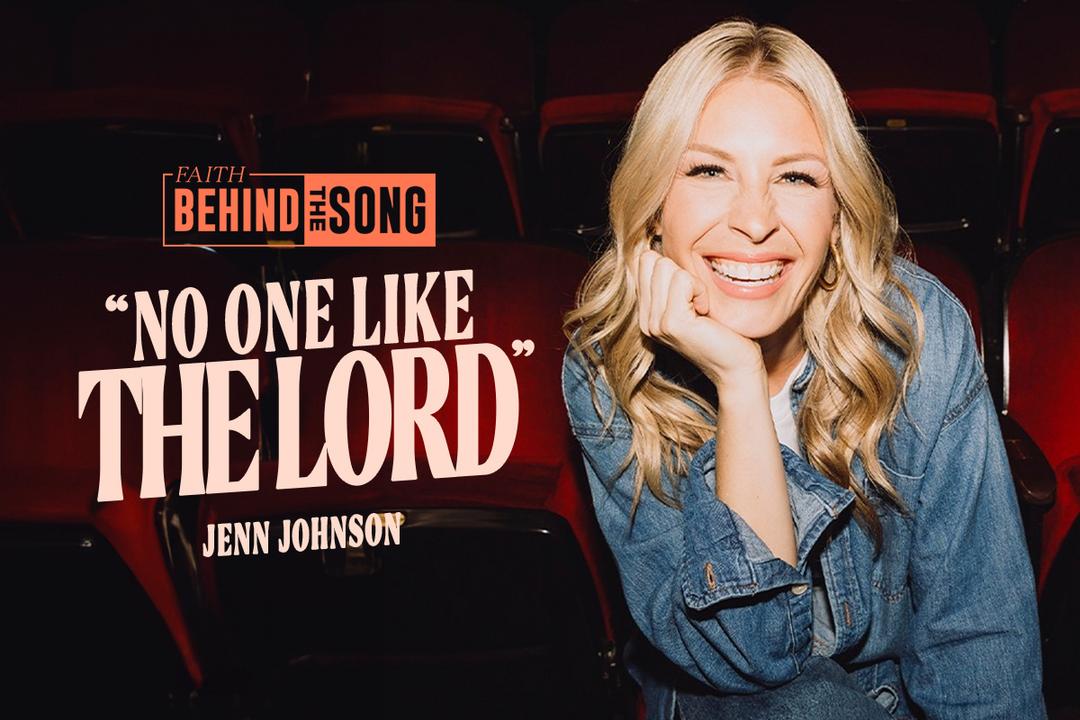 Faith Behind The Song: "No One Like The Lord" Jenn Johnson