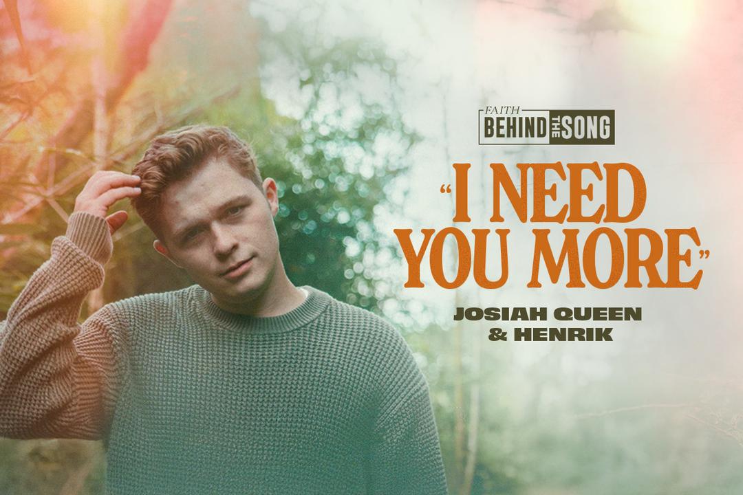 Faith Behind The Song: "I Need You More" Josiah Queen and Henrik