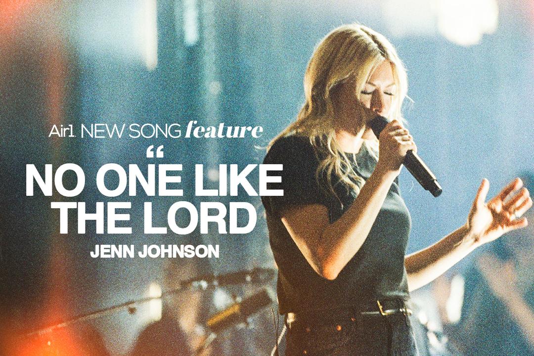 Air1 New Song Feature: "No One Like The Lord" Jenn Johnson