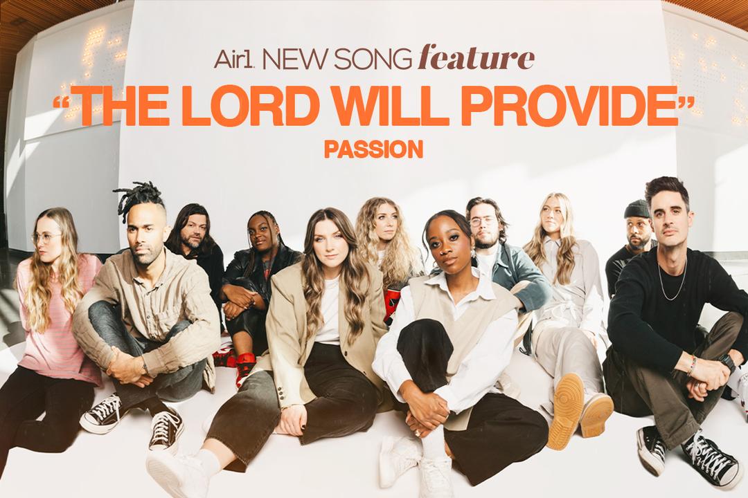 Air1 New Song Feature: "The Lord Will Provide" Passion