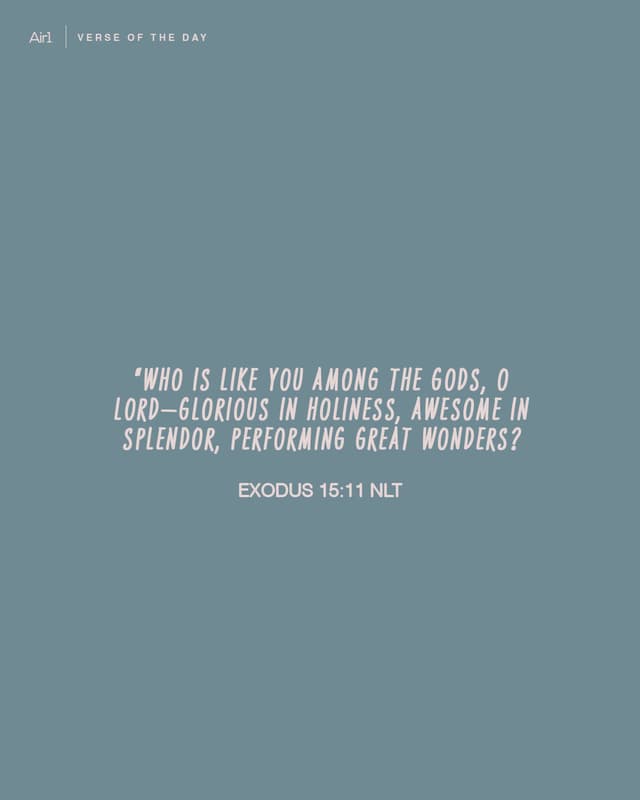 “Who is like you among the gods, O LORD—glorious in holiness, awesome in splendor, performing great wonders?