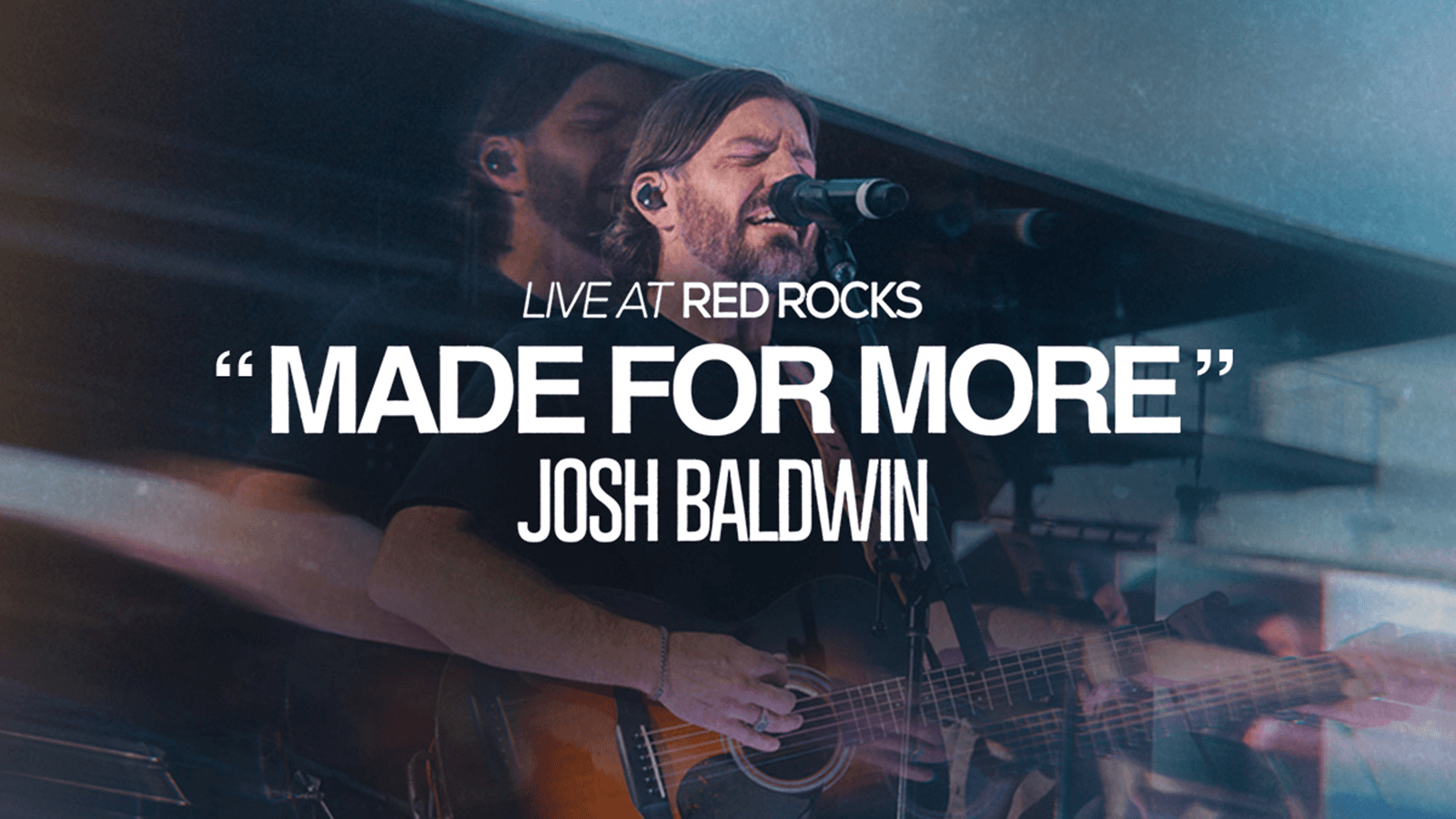 Live At Red Rocks "Made For More" Josh Baldwin